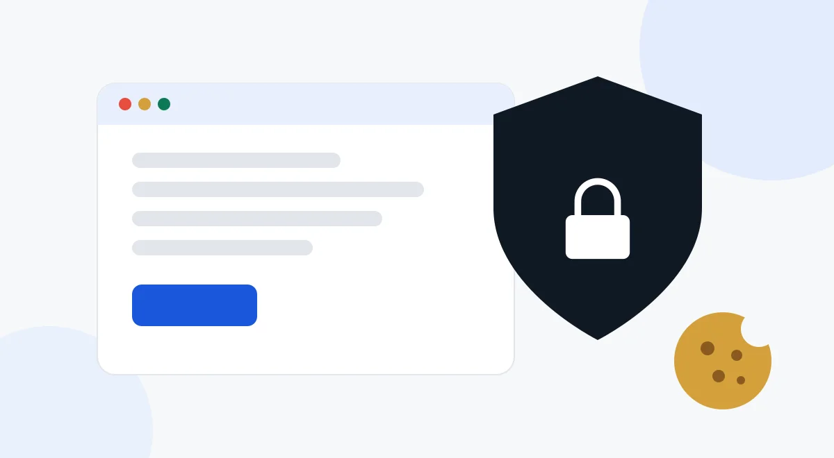 Your data, protected Illustration of a web page protected by a padlocked shield, with a cookie beside it.